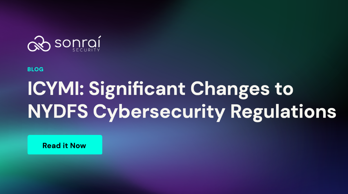 ICYMI: Significant Changes To NYDFS Cybersecurity Regulations