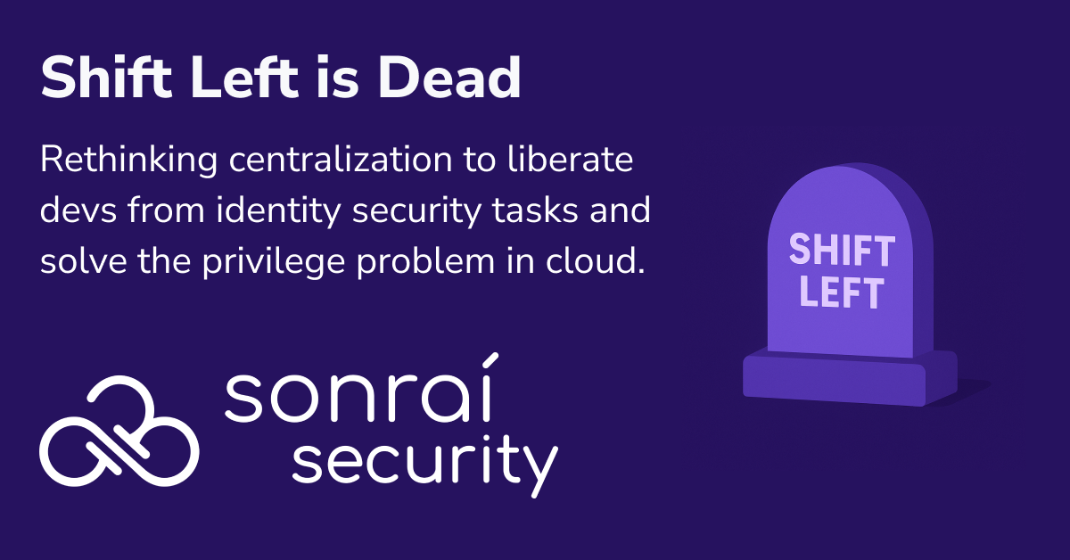 Shift Left is a Dead End for Cloud Identity Security - Sonrai ...