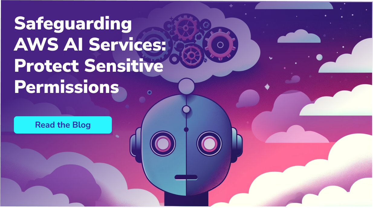 Safeguarding AWS AI Services: Protecting Sensitive Permissions - Sonrai ...