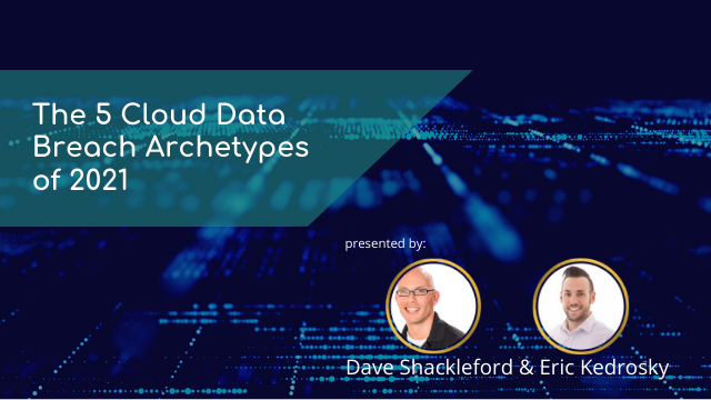 Lessons for Cloud Teams from the 5 Cloud Data Breach Archetypes of 2021